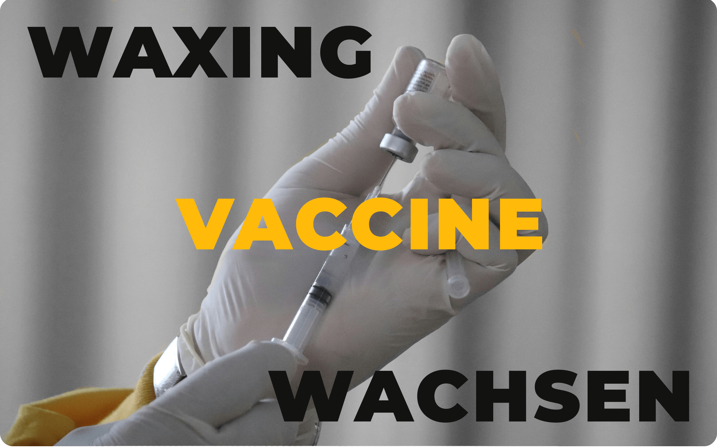 Vaccine, waxing, and wachsen