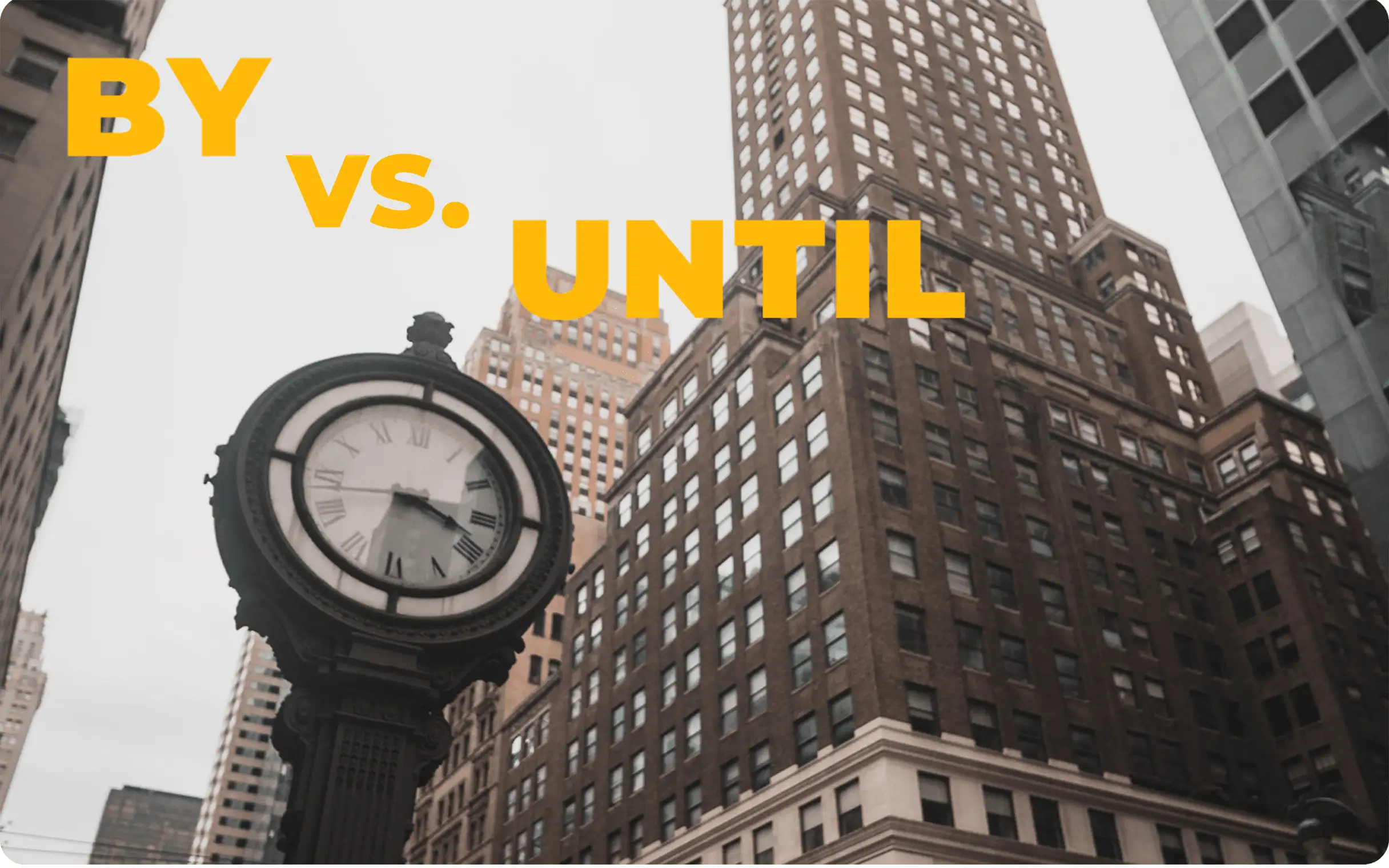 When do you use "by" instead of "until"?