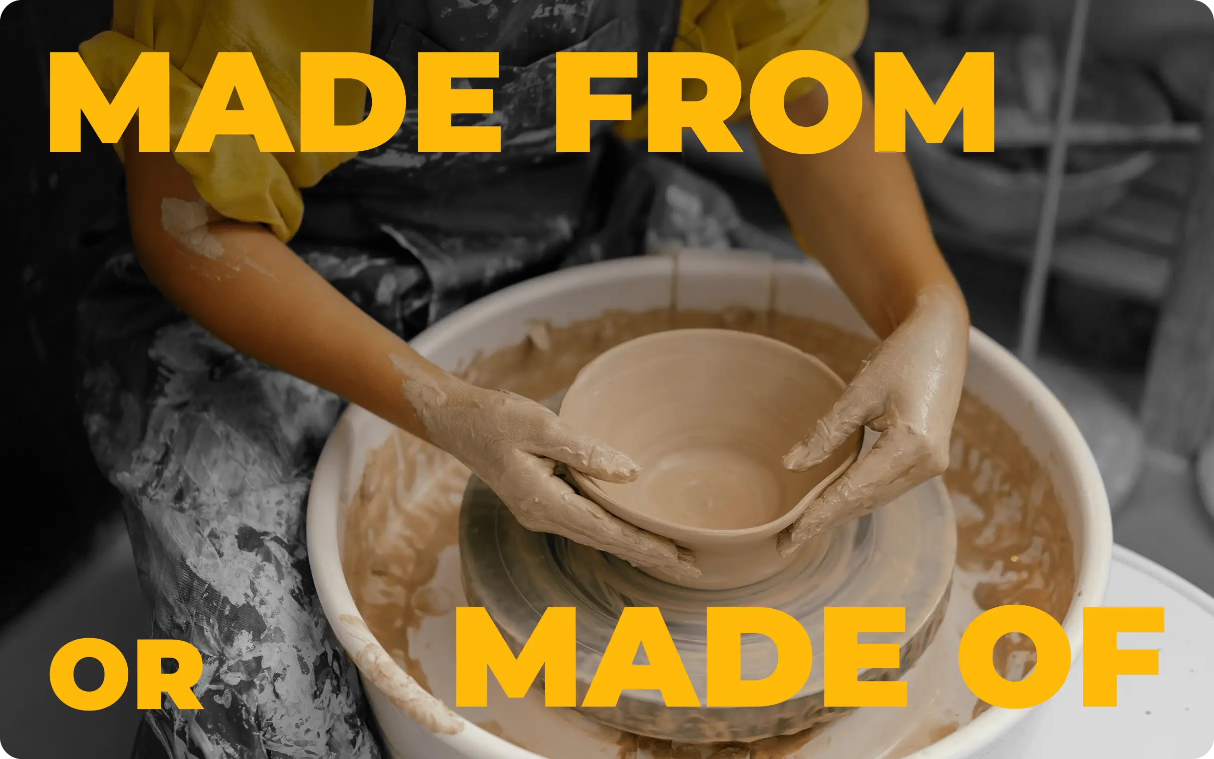 Is it "made of" or "made from"?